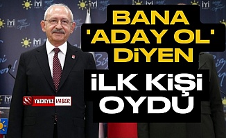 Kılıçdaroğlu: Bana aday ol diyen ilk kişi oydu