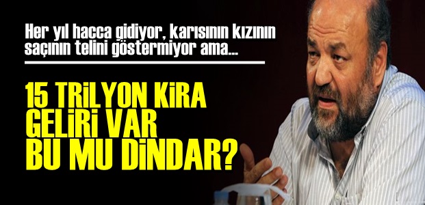 '15 TRİLYON KİRA GELİRİ VAR BU MU DİNDAR?'