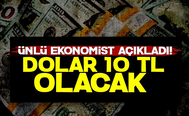 '2019'da Dolar 10 TL Olacak'