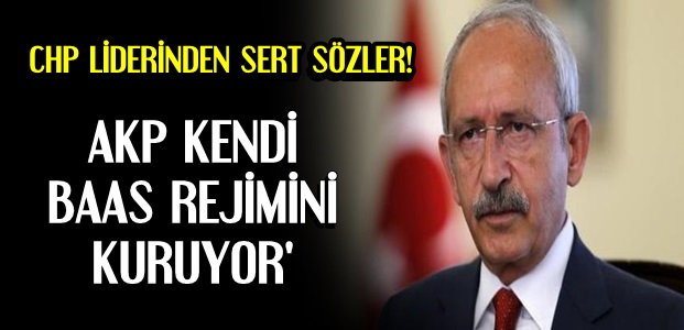 'AKP KENDİ BAAS REJİMİNİ KURUYOR'