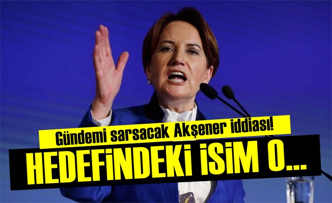 'Akşener'in Hedefindeki İsim…'