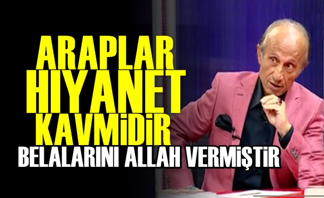 'Araplar Hıyanet Kavmidir'