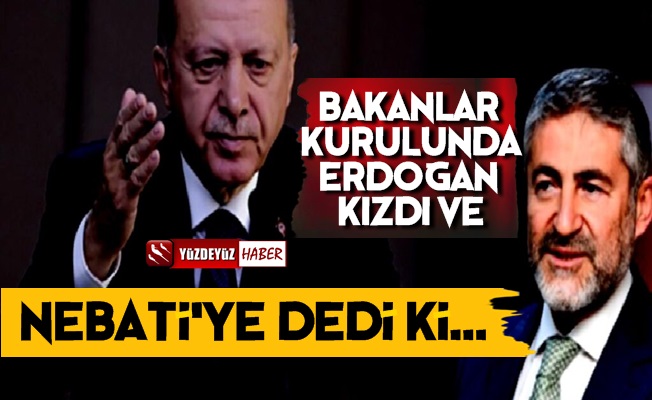 'Bakanlar Kurulunda Erdoğan, Nebati'ye Dedi ki…'