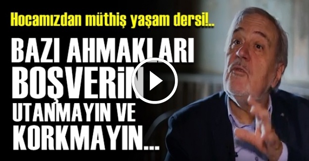 'BAZI AHMAKLARI BOŞVERİN ÇÜNKÜ…'