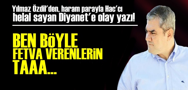 'BEN BÖYLE FETVA VERENLERİN TAAA…'