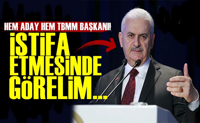 'Binali Yıldırım İstifa Etmesin de Görelim'