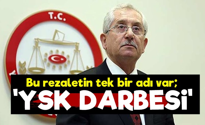 'Bunun Adı YSK DARBESİi'