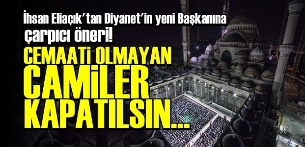 'Cemaati Olmayan Camiler Kapatılmalıdır'