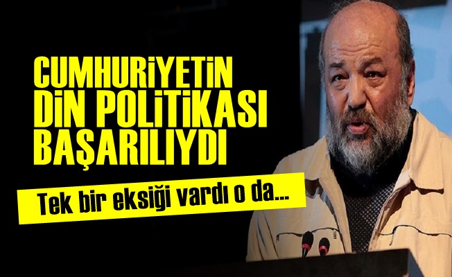 'Cumhuriyetin Din Politikası Başarılıydı Ama…'