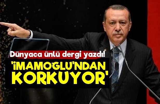 'Erdoğan, İmamoğlu'ndan Korkuyor'