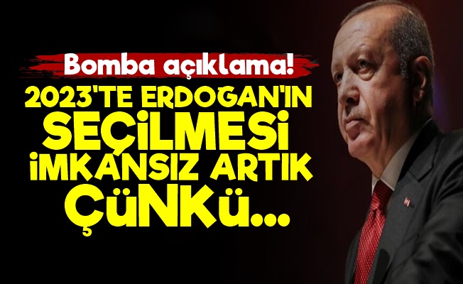 'Erdoğan'ın 2023'te Seçilmesi Artık İmkansız'