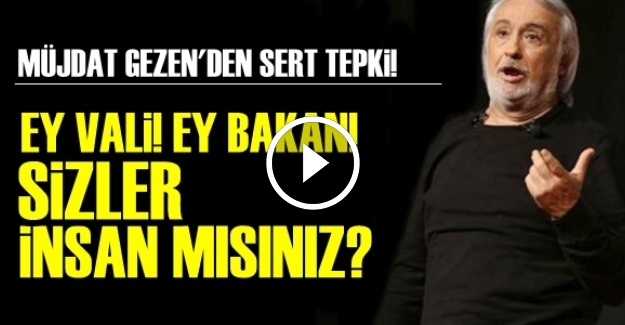 'EY BAKAN! EY VALİ! SİZ İNSAN MISINIZ?'