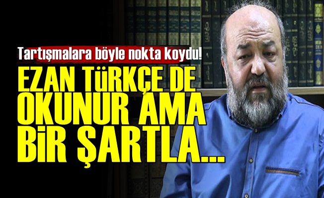 'Ezan Türkçe de Okunur Ama Bir Şartla'