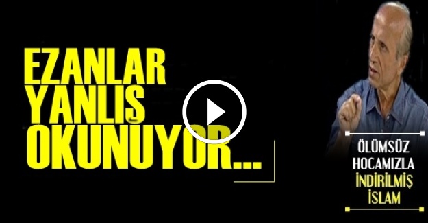 'EZANLAR YANLIŞ OKUNUYOR…'