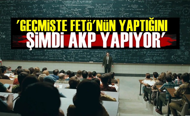 'Geçmişte FETÖ'nün Yaptığını Şimdi AKP Yapıyor'