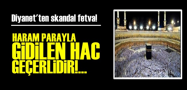 'HARAM DA OLSA HAC GEÇERLİDİR…'