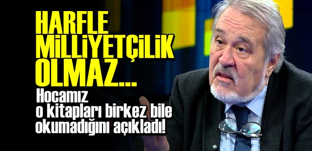 'HARFLE MİLLİYETÇİLİK OLMAZ…'