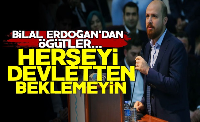 'Herşeyi Devletten Beklemeyin…'