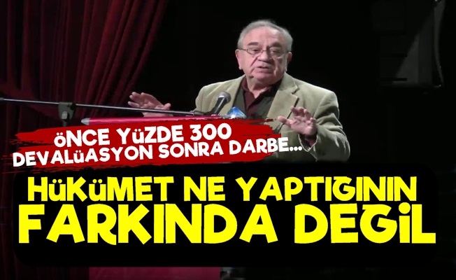 'Hükümet Ne Yaptığının Farkında Değil'