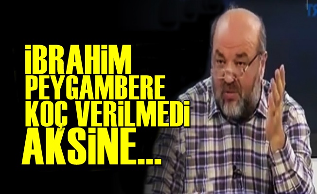 'İbrahim Peygambere Koç Falan Verilmedi'