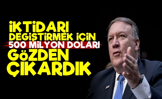 'İktidarı Değiştirmek İçin 500 Milyon Dolar Harcayacağız'