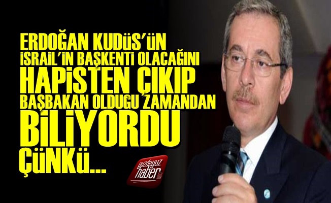 'İsrail'e En Çok Erdoğan Yardım Edecek'