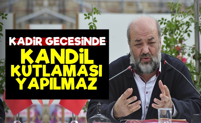 'Kadir Gecesinde Kandil Kutlaması Yapılmaz'