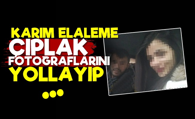 'Karım Elaleme Çıplak Fotoğraflarını Yollayıp…'