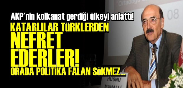 'KATARLILAR TÜRKLERDEN NEFRET EDER…'