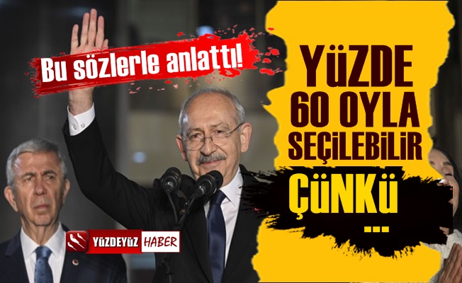 'Kemal Kılıçdaroğlu, yüzde 55-60 ile kazanabilir çünkü…'