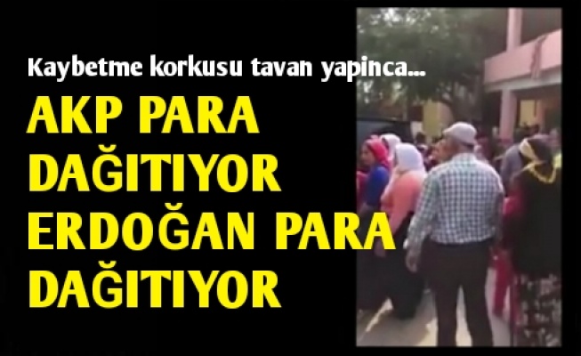 'KOŞUN AKP PARA DAĞITIYOR…'