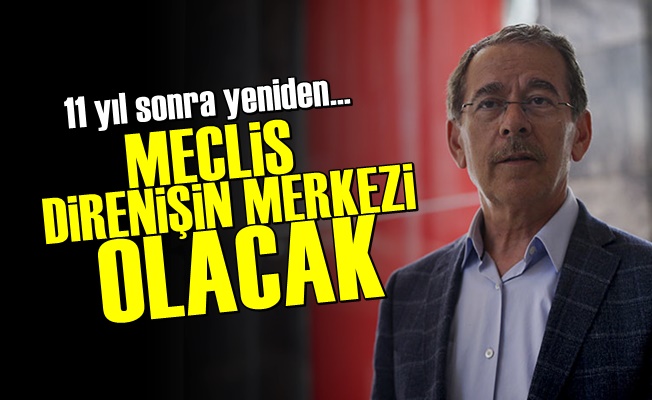 'Meclis Direnişin Merkezi Olacak'