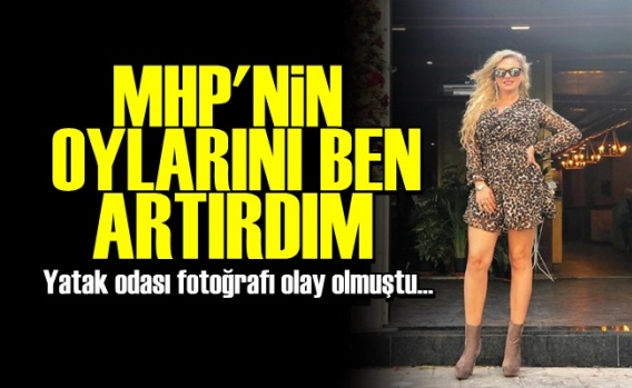 'MHP'nin Oylarını Ben Artırdım'