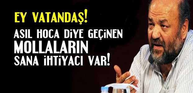 'MOLLALARIN DİN ÖĞRENMEYE İHTİYACI VAR'