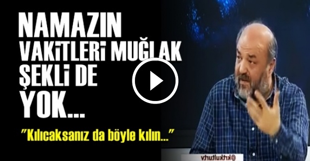 'NAMAZIN ŞEKLİ FALAN YOK…'