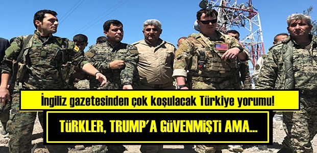 'TÜRKLER, TRUMP'A ÇOK GÜVENMİŞTİ AMA…'