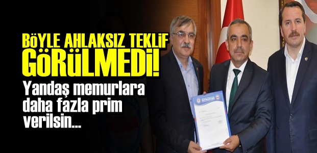 'YANDAŞ MEMURLARA DAHA FAZLA PRİM VERİLSİN'