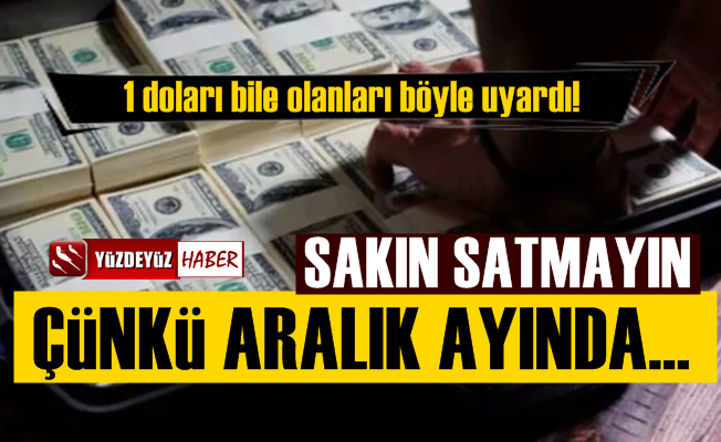 1 Doları Olanı Bile Uyardı, 'Sakın Dolarınızı Satmayın'