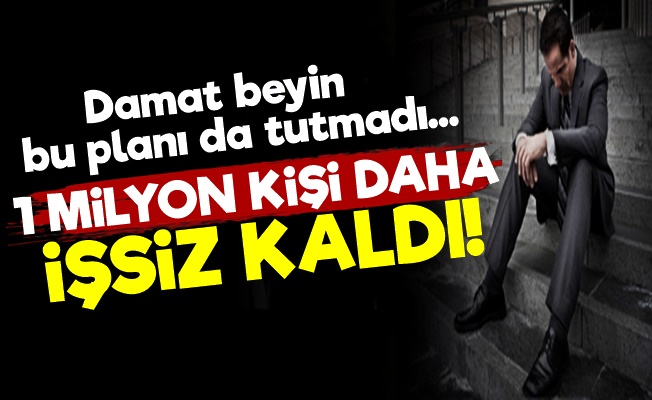 1 Milyon Kişi Daha İşsiz Kaldı!