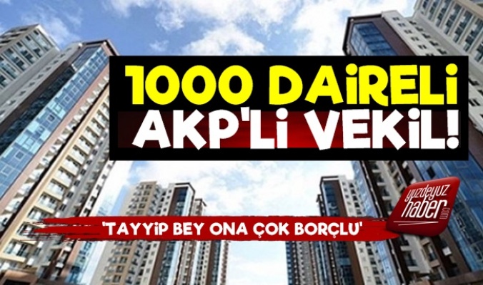 1000 Daireli AKP'li Vekil…