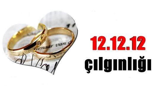 12.12.12 ÇILGINLIĞI…