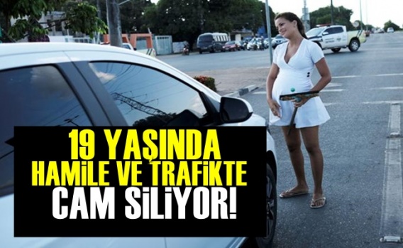 19 Yaşında Hamile ve Trafikte Cam Siliyor!