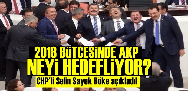 2018 BÜTÇESİNDE AKP'NİN 3 TERCİHİ…