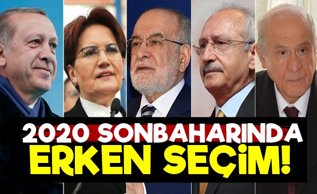 2020 Sonbaharında Erken Seçim!