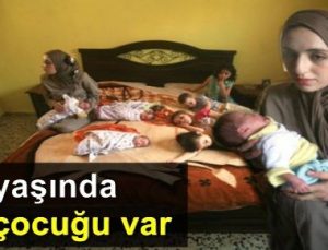 21 YAŞINDA 11 ÇOCUĞU VAR…