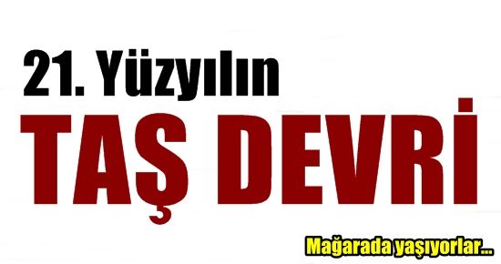 21. YÜZYILIN TAŞ DEVRİ!