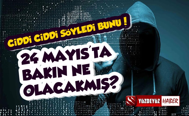 24 Mayıs'ta Bakın Ne Olacakmış, Herkes Önlemini Alsınmış!