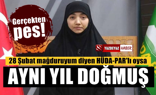 28 Şubat mağduruyum diyen HÜDA-PAR'lı kadın o yıl doğmuş