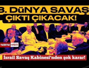 3. Dünya Savaşı Çıktı, Çıkacak! İsrail'den Şok Karar