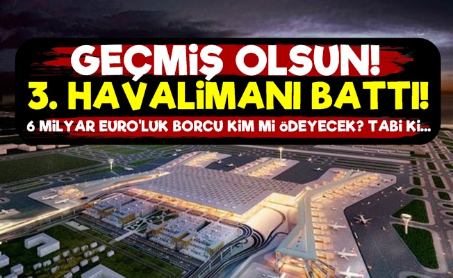 3. Havalimanı Battı!..